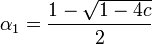 \alfa_1 = \frac {
1-\sqrt {
1-4c}
}
{
2}