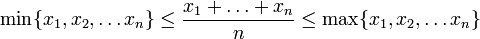 \min \{x_1, x_2, \dots x_n\} \le \frac{x_1+ \dots + x_n}{n}
\le \max \{x_1, x_2, \dots x_n\}