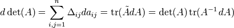 d\det (A) = \sum_{i,j=1}^n \Delta_{ij} da_{ij}
 = \mathrm{tr}(\tilde{A} dA)=\det(A)\, \mathrm{tr}(A^{-1}\, dA)