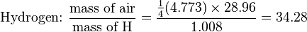 \tekst {
Hidrogeno:}
\frac {
\tekst {
aeramaso}
}
{
\tekst {
maso de H}
}
= \frac {
\frac {
1}
{
4}
(4.773) \time'oj 28.96}
{
1.008}
= 34.28