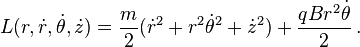 L (r, \dot {
r}
, \dot {
\theta}
, \dot {
z}
)
= \frac {
m}
{
2}
(\dot {
r}
^ 2-+ r^2\dot {
\theta}
^ 2-+ \dot {
z}
^ 2) + \frac {
qB r^2\dot {
\theta}
}
{
2}
'\' 