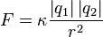  F = \kappa\frac{\left | q_1 \right |\left | q_2\right |}{r^2} \,\!