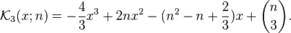 \matcal {
K}
_3 (x;
n) = \frac {
4}
{
3}
ks^3-+ 2nx^2 - (n^2 - n-+ \frac {
2}
{
3}
)
x + {
n \kose 3}
.