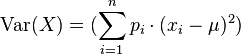 \operatorname{Var}(X) = ( \sum_{i=1}^n p_i\cdot(x_i - \mu)^2)