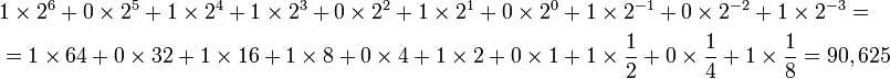 \begin{align}&1\times 2^6 + 0\times 2^5 + 1\times 2^4 + 1\times 2^3 + 0\times 2^2 + 1\times 2^1 + 0\times 2^0 + 1\times 2^{-1} + 0\times 2^{-2} + 1\times 2^{-3} = \\
&= 1\times 64 + 0\times 32 + 1\times 16 + 1\times 8 + 0\times 4 + 1\times 2 + 0\times 1 + 1\times \frac{1}{2} + 0\times \frac{1}{4} + 1\times \frac{1}{8} = 90,625 \end{align}