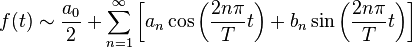 f(t) \sim \frac{a_0}{2} + \sum_{n=1}^\infty\left[a_n\cos \left( \frac{2n\pi}{T}t \right) + b_n\sin \left( \frac{2n\pi}{T}t \right) \right]