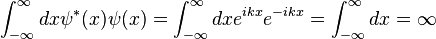 \int_{- \infty}^\infty dx \psi^* (x) \psi (x) = \int_{- \infty}^\infty dx e^{ikx} e^{-ikx} = \int_{- \infty}^\infty dx = \infty