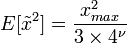 E[\tilde{x}^2] = \frac{x_{max}^2}{3\times4^\nu}