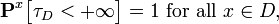 \matbf {
P}
^ {
x}
\big [\taŭ_ {
D}
< + \infty \big] = 1 \mboks {
por ĉio}
x \in D,