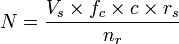 N = \frac{V_s \times f_c \times c \times r_s}{n_r} 