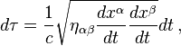 d\taŭ = \frac {
1}
{
c}
\sqrt {
\eta_ {
\alpha\beta}
\frac {
dx^\alpha}
{
dt}
\frac {
dx^\beta}
{
dt}
}
dt '\' 