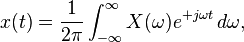  x(t)  = \frac{1}{2 \pi} \int_{-\infty}^{\infty} X(\omega) e^{+j \omega t} \, d\omega, 