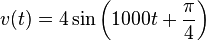 
v(t) =4 \sin \left(1000t + {\pi \over {4}}\right)
