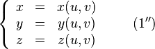 \left\{ \begin{array}{ccc} 
x &=& x(u,v) \\
y &=& y(u,v) \\
z &=& z(u,v)
\end{array}\right.\qquad (1'')