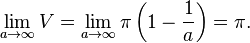 \lim_ {
\to\infty}
V = \lim_ {
\to\infty}
\pi \left (1 - {
1 \over}
\right) = \pi.