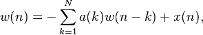 w(n) = -\sum_ {k=1}^{N} a(k)w(n - k) + x(n),
