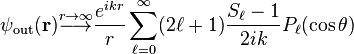 \psi_ {
\tekst {
eksteren}
}
(\matbf r) \stackrel {
r \to\infty}
{
\longrightarow}
\frac {
e^ {
mi k r}
}
{
r}
\sum_ {
\el = 0}
^\infty (2-\el + 1) \frac {
S_\ell - 1}
{
2 mi k}
P_\ell (\kos \theta)