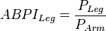 ABPI_{Leg} = \frac { P_{Leg} }{ P_{Arm} }