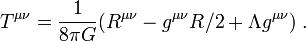 T^{\mu\nu}={1\over 8\pi G}(R^{\mu\nu}-g^{\mu\nu} R/2+\Lambda
g^{\mu\nu})\; .