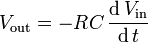 V_{\text{out}} = -RC \,\frac{\operatorname{d}V_{\text{in}} }{ \operatorname{d}t} \, \qquad 