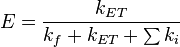 E = \frac{k_{ET}}{k_f+k_{ET}+\sum{k_i}}