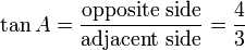 \ Tan A = \ frac {\ text {lado opuesto}} {\ text {lado adyacente}} = \ frac {4} {3}