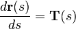 \frac {
d {
\matbf r}
(s)}
{
d}
= {
\matbf T}