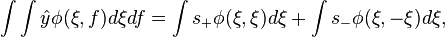 \int\int \hat y \phi(\xi,f) d\xi df
= \int s_+ \phi(\xi,\xi) d\xi + \int s_- \phi(\xi,-\xi) d\xi,