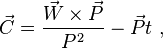 {
\vec {
C}
}
= {
{
\vec {
W}
}
\time'oj {
\vec {
P}
}
\over P^ {
2}
}
- {
\vec {
P}
}
t,