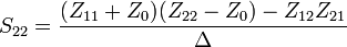 S_{22} = {(Z_{11} + Z_0) (Z_{22} - Z_0) - Z_{12} Z_{21} \over \Delta}