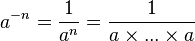 a^{-n} = \frac1{a^n} = \frac1{a\times ... \times a} 