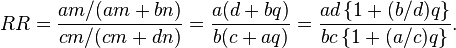 RR=\frac {
estas/(am bn)}
{
cm/(cm+dn)}
\frac {
(d+bq)}
{
b (c+aq)}
\frac {
ad\left \lbrace 1+ (b/d) q \right \rbrace}
{
bc\left \lbrace 1+ (konto) q\right \rbrace}
.