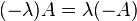 
 (-\lambda)A=\lambda(-A)\,\!
