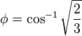 \phi = \cos^{-1}{\sqrt{\frac{2}{3}}}