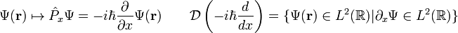 Psi(mathbf{r}) mapsto hat{P}_xPsi = -ihbarfrac{part}{part x}Psi(mathbf{r}) qquad mathcal{D}left(-ihbarfrac{d}{dx}right) =  {Psi(mathbf{r}) in L^2(mathbb{R})| {part_xPsi} in L^2(mathbb{R})}
