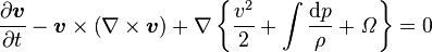 
{\partial \boldsymbol{v} \over \partial t}
- \boldsymbol{v} \times \left(\nabla \times\boldsymbol{v}\right)
+ \nabla \left\{{v^2 \over 2} + \int {\mathrm{d}p \over \rho} + {\mathit\Omega} \right\}
= 0
