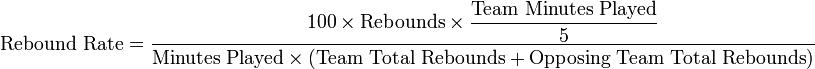     \text{Rebound Rate} = \dfrac{100\times\text{Rebounds}\times\dfrac {\text{Team Minutes Played}}{5}}{\text{Minutes Played}\times\left (\text{ Total team rebounds } + \ text { total rebound team discount } \ right) }