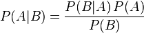P(A|B) = \frac{P(B | A)\, P(A)}{P(B)}