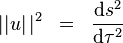 \left||u\right||^2\;\;=\;\;\frac{{\rm d}s^2}{{\rm d}\tau^2}