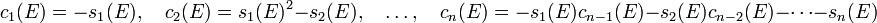 c_1 (E) = - s_1 (E), \kvad c_2 (E) = s_1 (E)^ 2 - s_2 (E), \kvad \dots, \kvad c_n (E) = - s_1 (E) c_ {
n}
(E) - s_2 (E) c_ {
n}
(E) - \cdots - s_n (E)