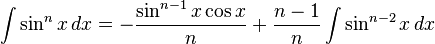 \int \sin^n x \, dx = - \frac{\sin^{n-1} {x} \cos {x}}{n} + \frac{n-1}{n} \int \sin^{n-2}{x} \, dx