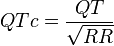 QTc = frac{QT}{sqrt {RR} }