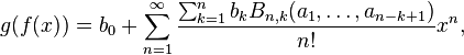 g (f (x)) = b_0+ \sum_ {
n 1}
^\infty {
\sum_ {
k 1}
^ {
n}
b_k B_ {
n, k}
(A1, \dots, a_ {
n-k 1}
)
\over n!
}
ks^n,