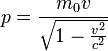 p = {
m_0 v \over {
\sqrt {
1 - \frac {
v^2}
{
c^2}
}
}
}
'\' 
