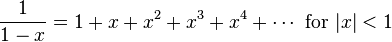  \frac{1}{1-x} = 1 + x + x^2 + x^3 + x^4+ \cdots\text{ for }|x|<1 