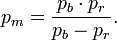 p_m=\frac {
p_b \cdot p_r}
{
p_b - p_r}
.