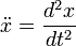 \ddot x=\frac{d^2
x}{dt^2}