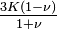 \tfrac {
3K (1-\nu)}
{
1+\nu}