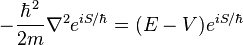 - \frac {
{
\hbar}
^ 2}
{
2m}
{
\nabla}
^ 2 {
e^ {
iS/{
\hbar}
}
}
= (E-V) e^ {
iS/{
\hbar}
}