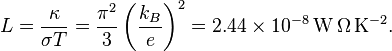 L {
\frac {
\kappa}
{
\sigma T}
}
= {
\frac {
\pi^ {
2}
}
{
3}
}
\left ({
\frac {
k_ {
B}
}
{
e}
}
\right)^ {
2}
2,44\time 10^ {
- 8}
'\' 